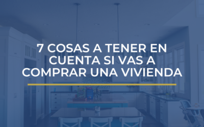 7 COSAS A TENER EN CUENTA SI QUIERES COMPRAR UNA VIVIENDA