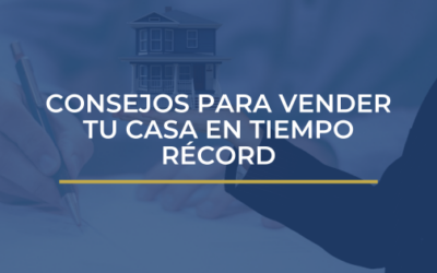 7 CONSEJOS PARA VENDER TU CASA EN TIEMPO RÉCORD