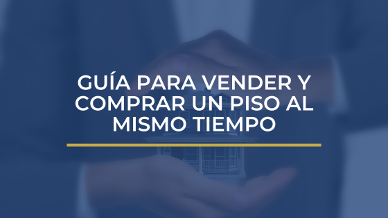 guía para vender y comprar un piso al mismo tiempo